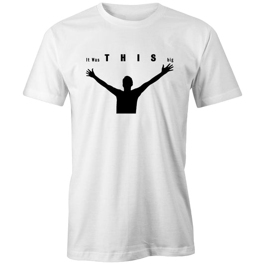 "It was THIS big" T-shirt