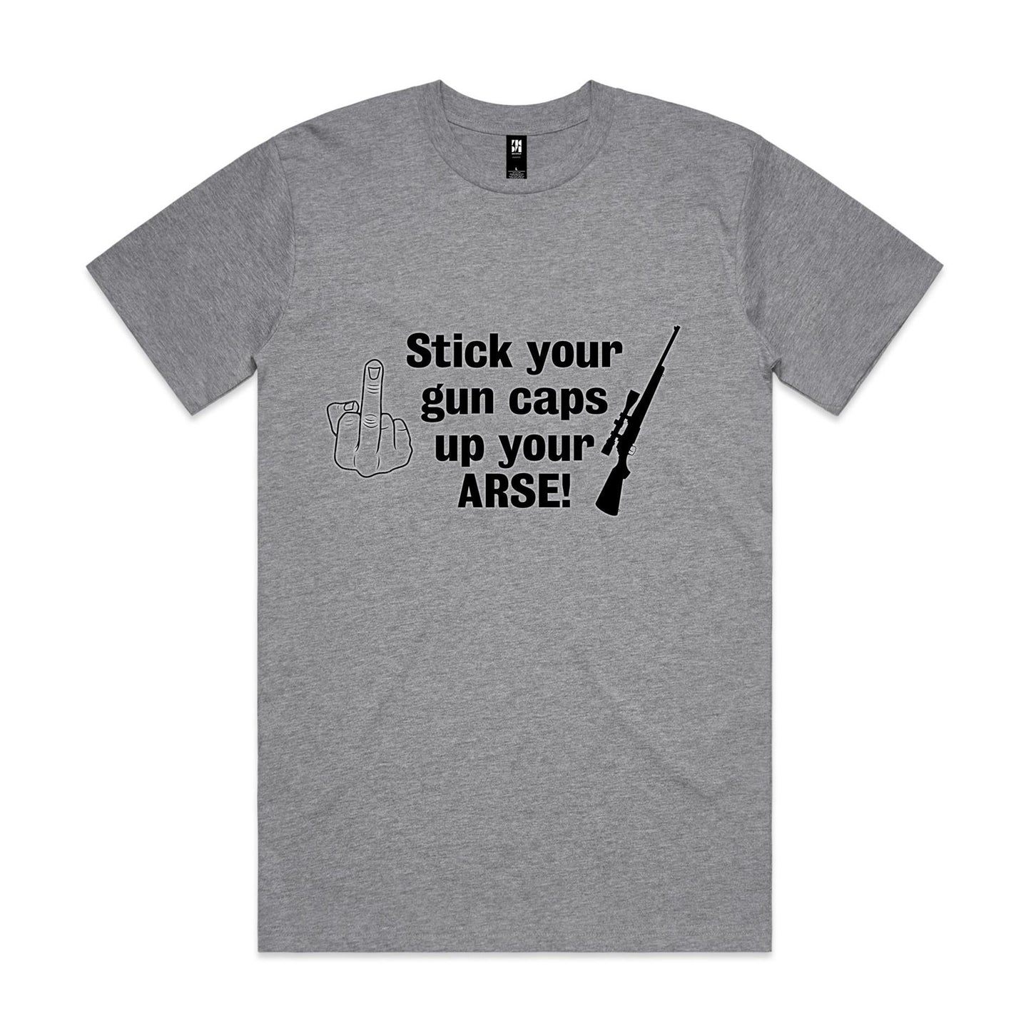 "Stick your gun caps up your ARSE!" - T-Shirt