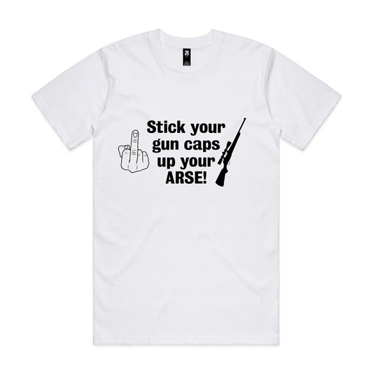 "Stick your gun caps up your ARSE!" - T-Shirt