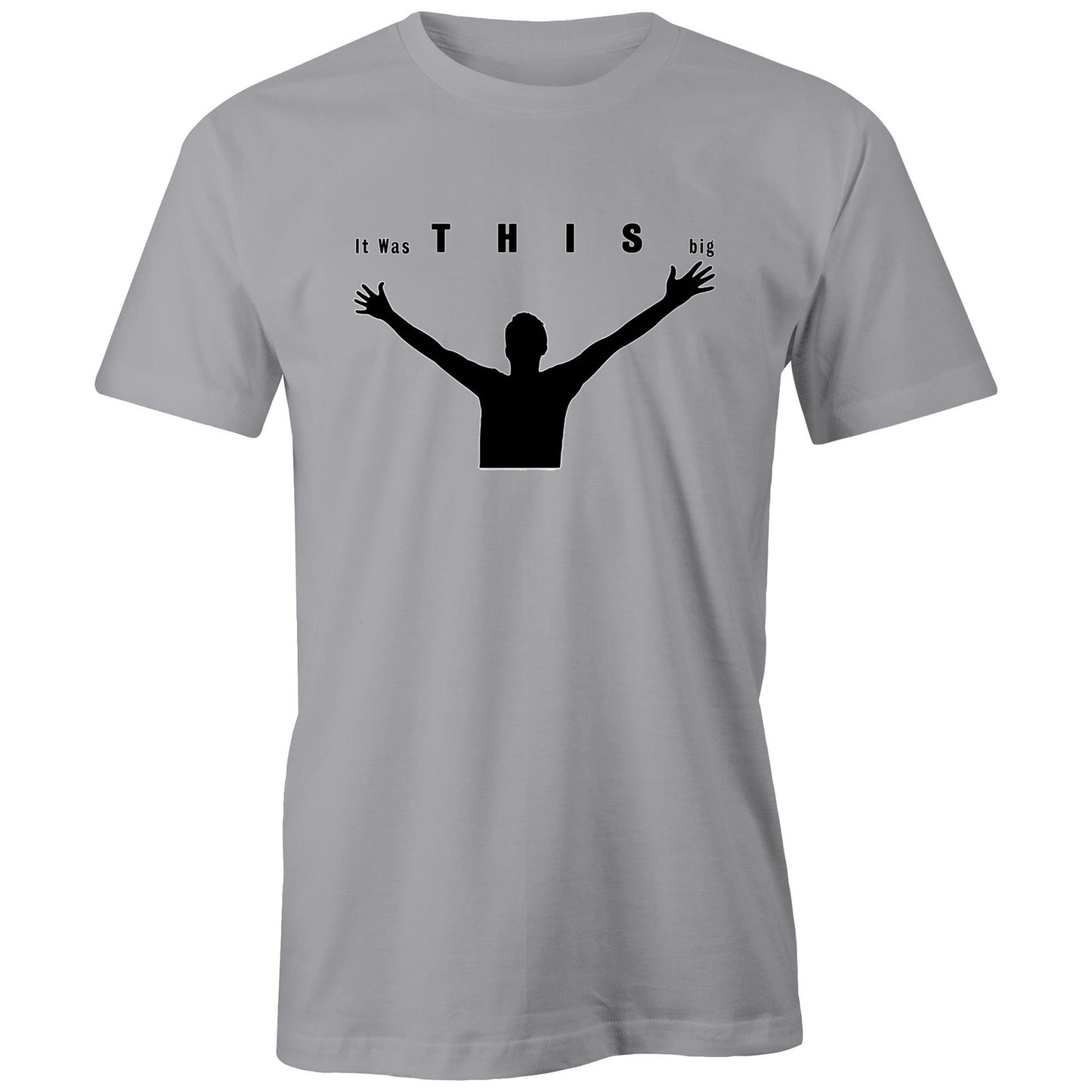 "It was THIS big" T-shirt