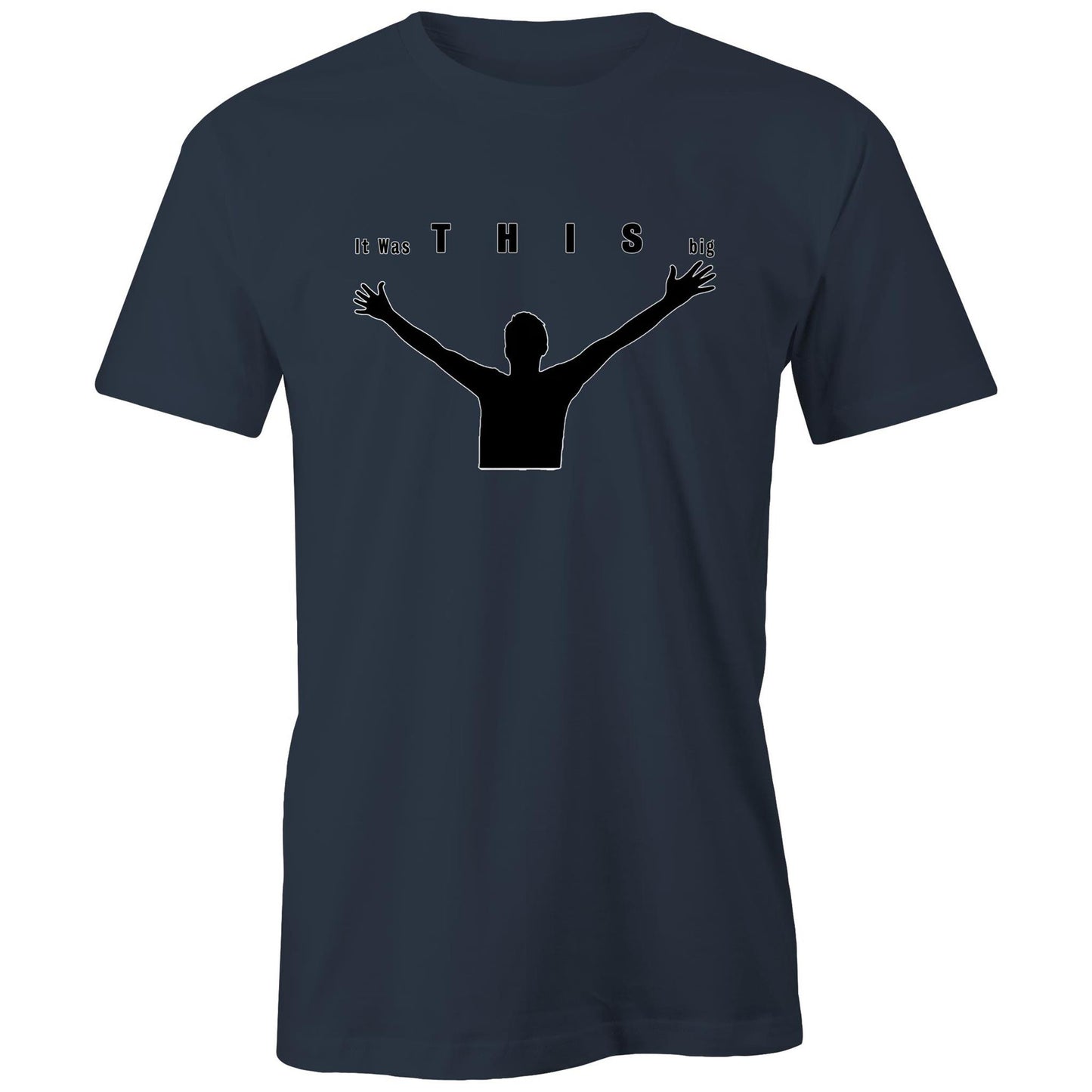 "It was THIS big" T-shirt